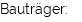 Bauträger: