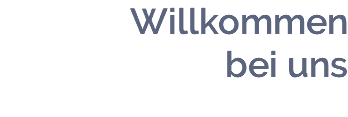 Willkommen bei uns